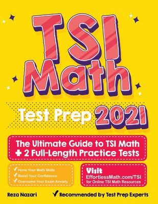 TSI Math Test Prep : The Ultimate Guide to TSI Math + 2 Full-Length Practice Tests