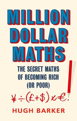 Million Dollar Maths : The Secret Maths of Becoming Rich (or Poor)