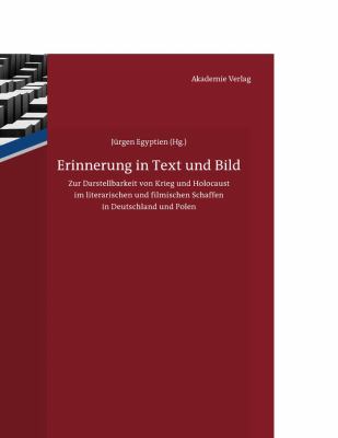 Erinnerung in Text und Bild : Zur Darstellbarkeit Von Krieg und Holocaust Im Literarischen und Filmischen Schaffen in Deutschland und Polen