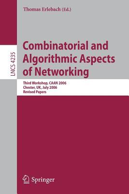 Combinatorial and Algorithmic Aspects of Networking : Third Workshop, CAAN 2006, Chester, UK, July 2, 2006