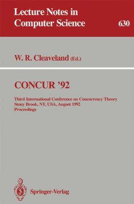 CONCUR '92 : Third International Conference on Concurrency Theory, Stony Brook, NY, USA, August 1992 - Proceedings