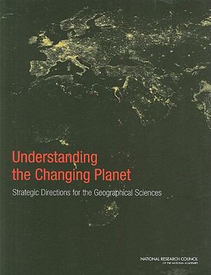 Understanding the Changing Planet : Strategic Directions for the Geographical Sciences