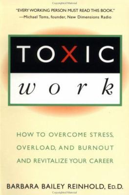 Toxic Work : How to Overcome Stress, Overload, and Burnout and Revitalize Your Career
