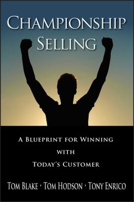 Championship Selling : A Blueprint for Winning with Today's Customer