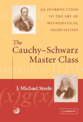 The Cauchy-Schwarz Master Class : An Introduction to the Art of Mathematical Inequalities