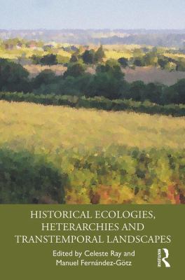 Historical Ecologies Heterarchies and Transtemporal Landscapes