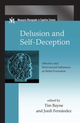 Delusion and Self-Deception : Affective and Motivational Influences on Belief Formation