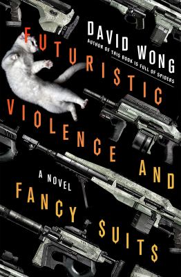 Futuristic Violence and Fancy Suits : A Novel