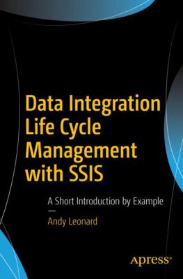 Data Integration Life Cycle Management with SSIS : A Short Introduction by Example