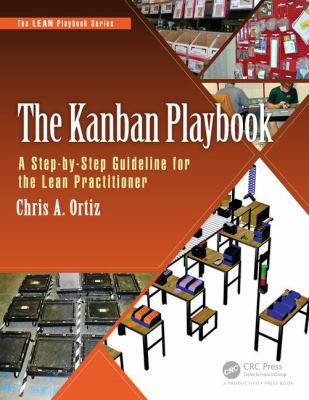 The Kanban Playbook : A Step-By-Step Guideline for the Lean Practitioner