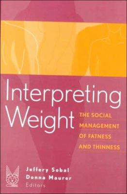 Interpreting Weight : The Social Management of Fatness and Thinness