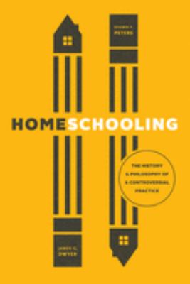 Homeschooling : The History and Philosophy of a Controversial Practice
