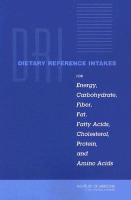 Dietary Reference Intakes : For Energy, Carbohydrate, Fiber, Fat, Fatty Acids, Cholesterol, Protein, and Amino Acids