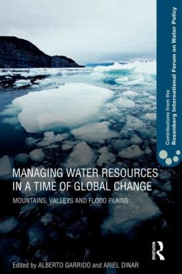 Managing Water Resources in a Time of Global Change : Contributions from the Rosenberg International Forum on Water Policy