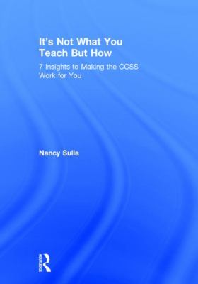 It's Not What You Teach but How : 7 Insights to Making the CCSS Work for You