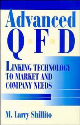 Advanced QFD : Linking Technology to Market and Company Needs