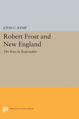 Robert Frost and New England : The Poet As Regionalist