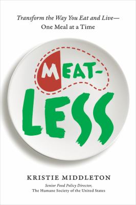 MeatLess : Transform the Way You Eat and Live--One Meal at a Time