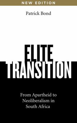 Elite Transition : From Apartheid to Neoliberalism in South Africa