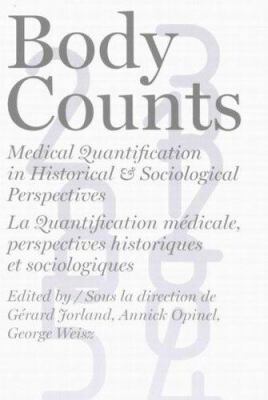 Body Counts : Medical Quantification in Historical and Sociological Perspective = la Quantification Medicale, Perspectives Historiques et Sociologiques