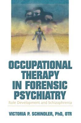 Occupational Therapy in Forensic Psychiatry : Role Development and Schizophrenia