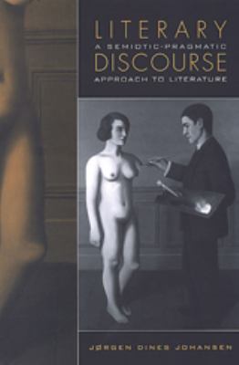 Literary Discourse : A Semiotic-Pragmatic Approach to Literature