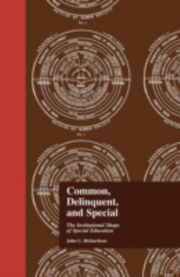 Common, Delinquent, and Special : The Institutional Shape of Special Education