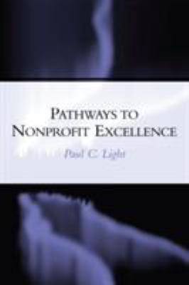 Pathways to Nonprofit Excellence : Achieving and Sustaining High Performing Organizations in the Nonprofit Sector
