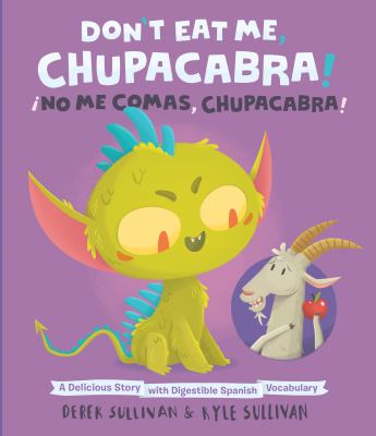Don't Eat Me, Chupacabra! / ¡No Me Comas, Chupacabra! : A Delicious Story with Digestible Spanish Vocabulary