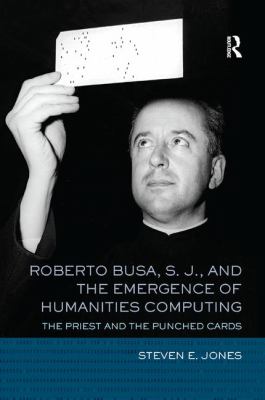 Roberto Busa S. J. and the Emergence of Humanities Computing