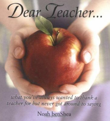 Dear Teacher. . . : What You've Always Wanted to Thank a Teacher for but Never Got Around to Saying