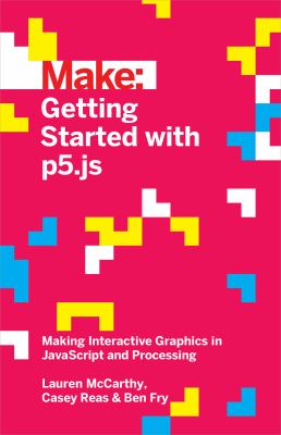 Getting Started with P5. js : Making Interactive Graphics in JavaScript and Processing