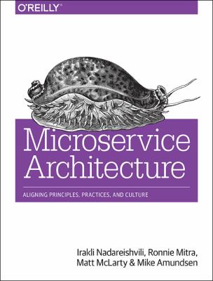 Microservice Architecture : Aligning Principles, Practices, and Culture