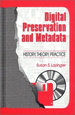 Digital Preservation and Metadata : History, Theory, Practice