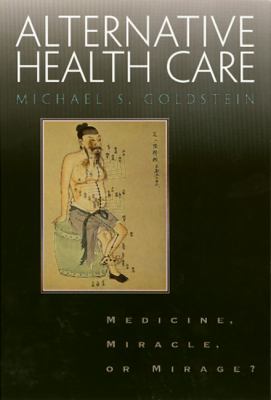 Alternative Health Care : Medicine, Miracle or Mirage?