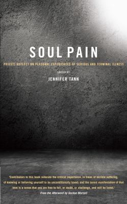 Soul Pain : Priests Reflect on Personal Experiences of Serious and Terminal Illness