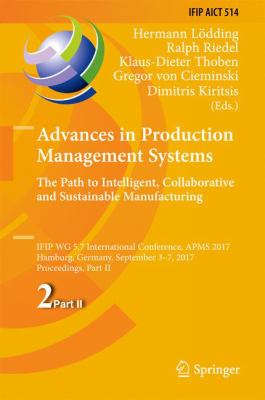 Advances in Production Management Systems. the Path to Intelligent, Collaborative and Sustainable Manufacturing : IFIP WG 5. 7 International Conference, APMS 2017, Hamburg, Germany, September 3-7, 2017, Proceedings, Part II