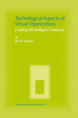 Technological Aspects of Virtual Organizations : Enabling the Intelligent Enterprise