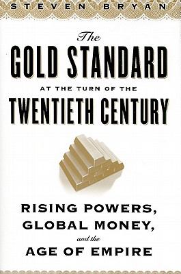 The Gold Standard at the Turn of the Twentieth Century : Rising Powers, Global Money, and the Age of Empire