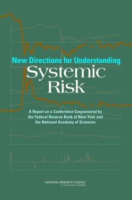 New Directions for Understanding Systemic Risk : A Report on a Conference Cosponsored by the Federal Reserve Bank of New York and the National Academy of Sciences
