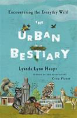 The Urban Bestiary : Encountering the Everyday Wild