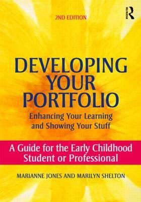 Developing Your Portfolio - Enhancing Your Learning and Showing Your Stuff : A Guide for the Early Childhood Student or Professional