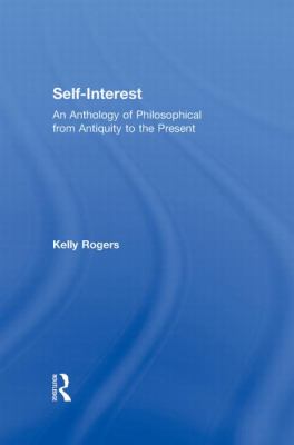 Self-Interest : Anthology of Philosophical Perspectives from Antiquity to the Present