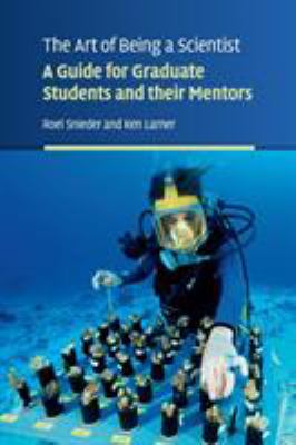 The Art of Being a Scientist : A Guide for Graduate Students and Their Mentors