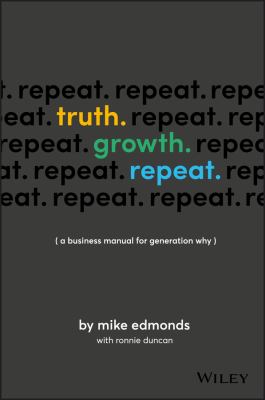 Truth. Growth. Repeat : A Business Manual for Generation Why