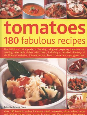 Tomatoes : 180 Fabulous Recipes