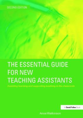 The Essential Guide for New Teaching Assistants : Assisting Learning and Supporting Teaching in the Classroom