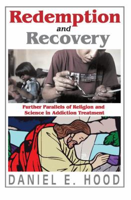 Redemption and Recovery : Further Parallels of Religion and Science in Addiction Treatment