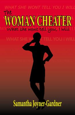 The Woman Cheater : What She Won't Tell You, I Will