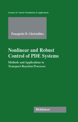 Nonlinear and Robust Control of PDE Systems : Methods and Applications to Transport-Reaction Processes